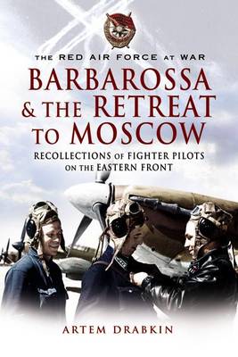 Book cover for Red Air Force at War Barbarossa and the Retreat to Moscow: Recollections of Soviet Fighter Pilots on the Eastern Front