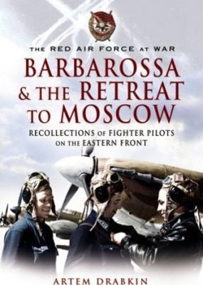 Book cover for Red Air Force at War Barbarossa and the Retreat to Moscow: Recollections of Soviet Fighter Pilots on the Eastern Front