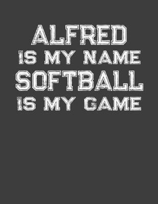 Book cover for Alfred Is My Name Softball Is My Game