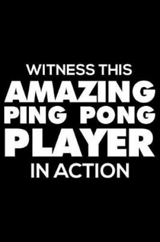 Cover of Witness This Amazing Ping Pong Player in Action