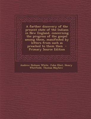 Book cover for A Farther Discovery of the Present State of the Indians in New England, Concerning the Progress of the Gospel Among Them, Manifested by Letters from