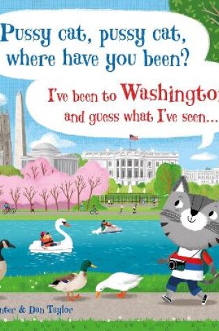 Cover of Pussy cat, pussy cat, where have you been? I've been to Washington and guess what I've seen...