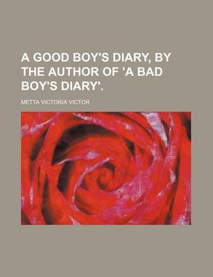 Book cover for A Good Boy's Diary, by the Author of 'a Bad Boy's Diary'.