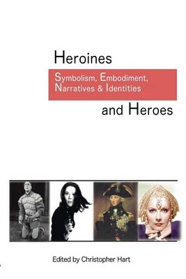 Book cover for Heroines and Heroes: Symbolism, Embodiment, Narratives & Identities