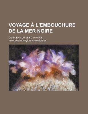 Book cover for Voyage A L'Embouchure de La Mer Noire; Ou Essai Sur Le Bosphore