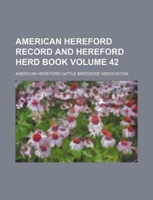 Book cover for American Hereford Record and Hereford Herd Book Volume 42