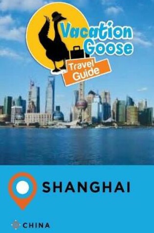 Cover of Vacation Goose Travel Guide Shanghai China