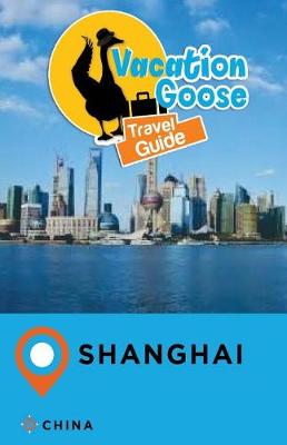 Book cover for Vacation Goose Travel Guide Shanghai China