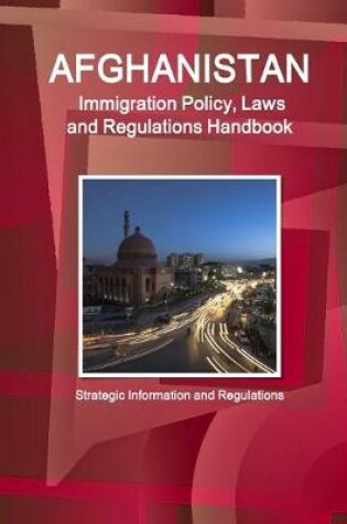 Cover of Afghanistan Immigration Policy, Laws and Regulations Handbook