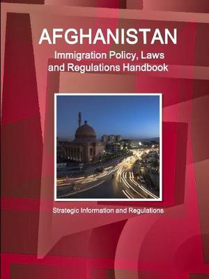 Book cover for Afghanistan Immigration Policy, Laws and Regulations Handbook