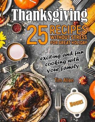 Book cover for Thanksgiving - exciting and fun cooking with your family. 25 recipes without stress for great holiday.Full color