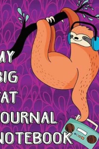 Cover of My Big Fat Journal Notebook Cute Sloth Hanging Out