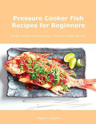 Book cover for Pressure Cooker Fish Recipes for Beginners