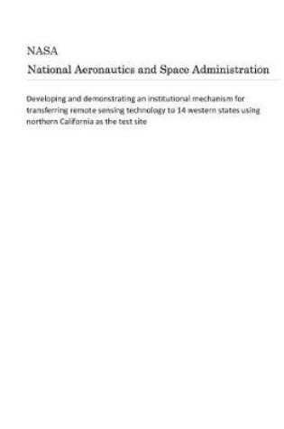 Cover of Developing and Demonstrating an Institutional Mechanism for Transferring Remote Sensing Technology to 14 Western States Using Northern California as the Test Site