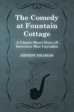 Cover of The Comedy at Fountain Cottage (A Classic Short Story of Detective Max Carrados)