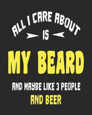 Book cover for All I Care About is My Beard and Maybe Like 3 People and Beer