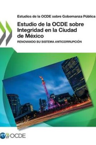 Cover of Estudios de la OCDE sobre Gobernanza Publica Estudio de la OCDE sobre Integridad en la Ciudad de Mexico