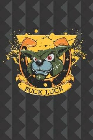 Cover of Fuck Luck Journal Notebook