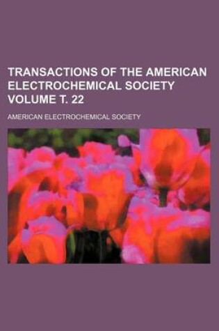 Cover of Transactions of the American Electrochemical Society Volume . 22