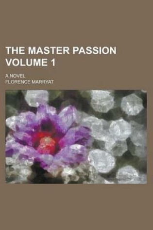 Cover of The Master Passion; A Novel Volume 1