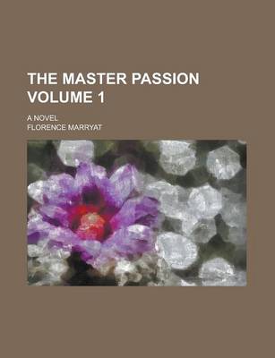 Book cover for The Master Passion; A Novel Volume 1