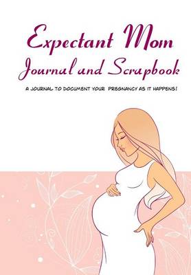 Book cover for Expectant Mom Journal and Scrapbook