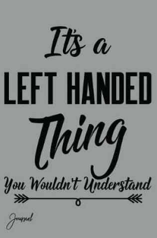 Cover of It's a Left Handed Thing You Wouldn't Understand Journal