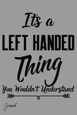 Book cover for It's a Left Handed Thing You Wouldn't Understand Journal