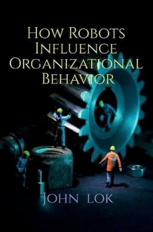 Cover of How Robots Influence Organizational Behavior