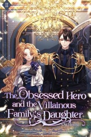 Cover of The Obsessed Hero and the Villainous Family's Daughter