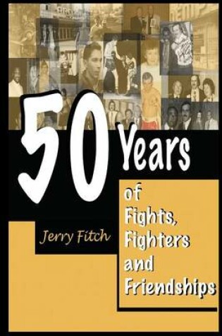 Cover of 50 Years of Fights, Fighters and Friendships