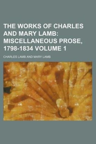 Cover of The Works of Charles and Mary Lamb; Miscellaneous Prose, 1798-1834 Volume 1