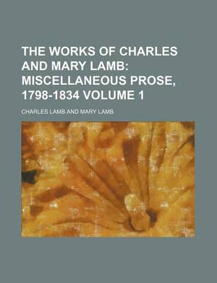 Book cover for The Works of Charles and Mary Lamb; Miscellaneous Prose, 1798-1834 Volume 1