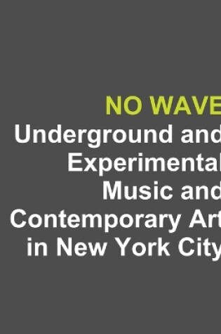 Cover of No Wave: Underground and Experimental Music and Contemporary Art in New York City