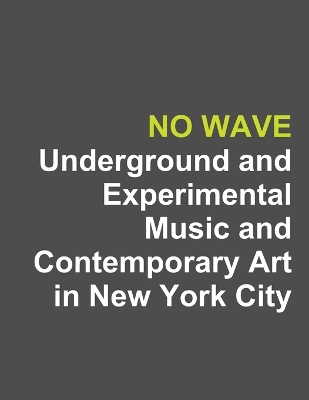 Book cover for No Wave: Underground and Experimental Music and Contemporary Art in New York City