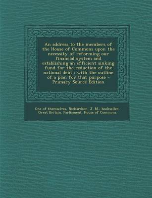 Book cover for An Address to the Members of the House of Commons Upon the Necessity of Reforming Our Financial System and Establishing an Efficient Sinking Fund for