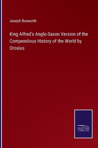 Cover of King Alfred's Anglo-Saxon Version of the Compendious History of the World by Orosius