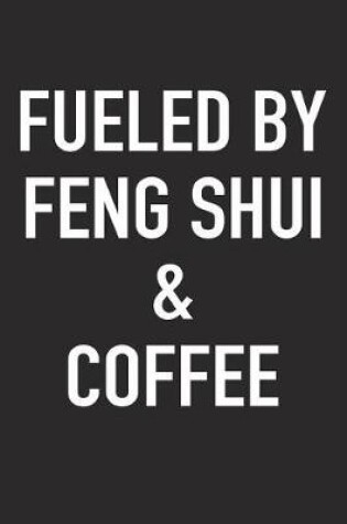 Cover of Fueled by Feng Shui and Coffee