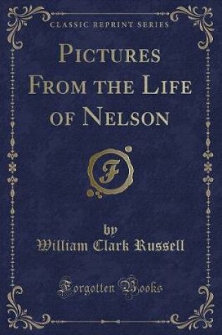 Cover of Pictures from the Life of Nelson (Classic Reprint)