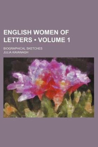 Cover of English Women of Letters (Volume 1); Biographical Sketches