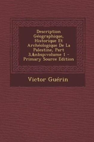 Cover of Description Geographique, Historique Et Archeologique de La Palestine, Part 3, Volume 1