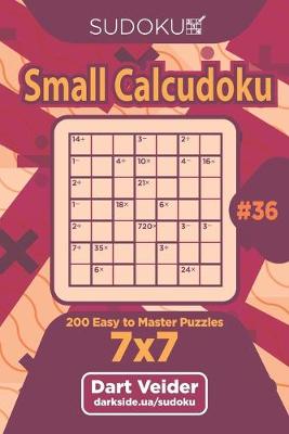 Book cover for Sudoku Small Calcudoku - 200 Easy to Master Puzzles 7x7 (Volume 36)