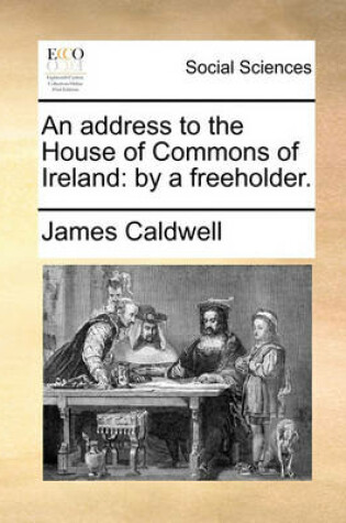 Cover of An Address to the House of Commons of Ireland