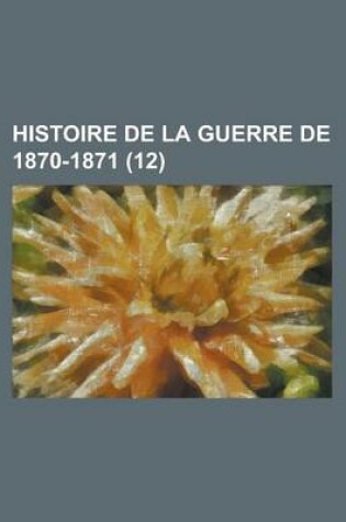 Cover of Histoire de La Guerre de 1870-1871 (12)