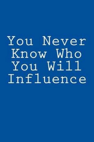 Cover of You Never Know Who You Will Influence