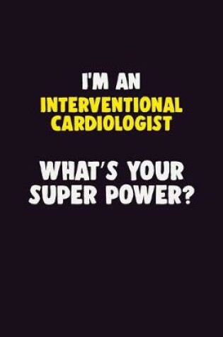 Cover of I'M An Interventional cardiologist, What's Your Super Power?