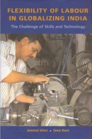 Cover of Flexibility of Labour in Globalizing India - The Challenge of Skills and Technology