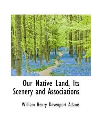 Cover of Our Native Land, Its Scenery and Associations