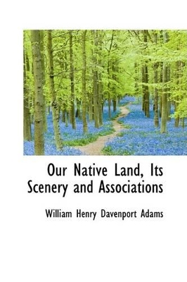 Book cover for Our Native Land, Its Scenery and Associations