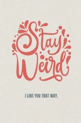 Cover of Stay weird I like you that way